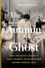 The Autumn Ghost: How the Battle Against a Polio Epidemic Revolutionized Modern Medical Care By Hannah Wunsch Cover Image