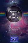 Exploring the Universe: A Practical Guide for Hobbyists (Patrick Moore Practical Astronomy) By James Dire Cover Image