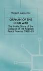Orphan of the Cold War: The Inside Story of the Collapse of the Angolan Peace Process, 1992-93 By M. Anstee Cover Image