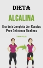 Dieta Alcalina: Una Guía Completa Con Recetas Para Deliciosas Alcalinas By Theo Felix Cover Image