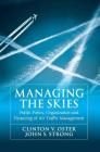 Managing the Skies: Public Policy, Organization and Financing of Air Traffic Management By Clinton V. Oster, John S. Strong Cover Image