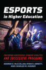 Esports in Higher Education: Fostering Successful Student-Athletes and Successful Programs By George S. McClellan, Ryan S. Arnett, Charles M. Hueber Cover Image