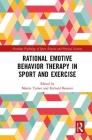 Rational Emotive Behavior Therapy in Sport and Exercise (Routledge Psychology of Sport) By Martin Turner (Editor), Richard Bennett (Editor) Cover Image