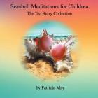 Seashell Meditations for Children: The Ten Book Collection By Patricia May Cover Image