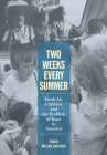 Two Weeks Every Summer: Fresh Air Children and the Problem of Race in America (American Institutions and Society) By Tobin Miller Shearer Cover Image