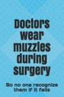 Doctors wear muzzles during surgery: So no one recognize them if it fails Cover Image