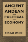 Ancient Andean Political Economy By Charles Stanish Cover Image