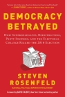 Democracy Betrayed: How Superdelegates, Redistricting, Party Insiders, and the Electoral College Rigged the 2016 Election By Steven Rosenfeld, David Talbot (Foreword by) Cover Image