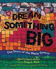 Dream Something Big By Dianna Hutts Aston, Susan L. Roth (Illustrator) Cover Image