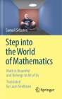 Step Into the World of Mathematics: Math Is Beautiful and Belongs to All of Us By Samuli Siltanen, Lauri Snellman (Translator) Cover Image