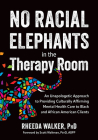 No Racial Elephants in the Therapy Room: An Unapologetic Approach to Providing Culturally Affirming Mental Health Care to Black and African American C Cover Image