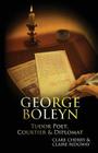 George Boleyn: Tudor Poet, Courtier & Diplomat By Claire Ridgway, Clare Cherry Cover Image