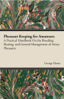 Pheasant Keeping for Amateurs; A Practical Handbook on the Breeding, Rearing, and General Management of Aviary Pheasants By George Horne Cover Image