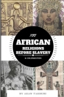 100 African religions before slavery & colonization By Akan Takruri Cover Image