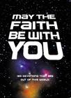 May the Faith Be with You: 180 Devotions That Are Out of This World Cover Image