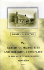 Parish Communities and Religious Conflict in the Vale of Gloucester, 1590-1690 (Harvard Historical Studies #129) By Daniel C. Beaver Cover Image