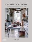 How to French Country: Color and design inspiration from southwest France By Sara Silm Cover Image