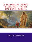 A season of mixed blessings- Faith on trail Series. By Patti Chiappa Cover Image