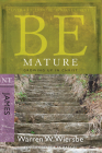 Be Mature (James): Growing Up in Christ (The BE Series Commentary) By Warren W. Wiersbe Cover Image