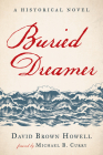 Buried Dreamer: A Historical Novel By David Brown Howell, Michael B. Curry (Foreword by) Cover Image