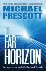 The Far Horizon: Perspectives on Life Beyond Death By Michael Prescott Cover Image
