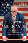 Rediscovering Americanism: And the Tyranny of Progressivism By Mark R. Levin Cover Image