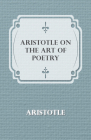 Aristotle on the Art of Poetry By Aristotle Cover Image