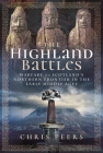 The Highland Battles: Warfare on Scotland's Northern Frontier in the Early Middle Ages By Chris Peers Cover Image