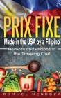 Prix Fixe: Made in the USA by a Filipino: Memoirs and Recipes of the Traveling Chef By Rommel Mendoza Cover Image