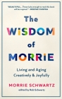 The Wisdom of Morrie: Living and Aging Creatively and Joyfully Cover Image