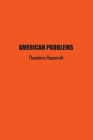 American Problems By Theodore Roosevelt Cover Image