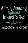 A Truly Amazing Psychiatrist Is Hard To Find And Impossible To Forget: Dot Grid Page Notebook: Gift For Psychiatrist By Teesson Publishing Cover Image