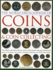 The World Encyclopedia of Coins and Coin Collecting: The Definitive Illustrated Reference to the World's Greatest Coins and a Professional Guide to Bu (World Encyclopedia of...) Cover Image