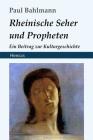 Rheinische Seher Und Propheten: Ein Beitrag Zur Kulturgeschichte By Paul Bahlmann Cover Image