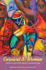 Carnival Is Woman: Feminism and Performance in Caribbean Mas (Caribbean Studies) By Frances Henry (Editor), Dwaine Plaza (Editor) Cover Image