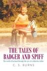 The Tales of Badger and Spiff By C. S. Burns Cover Image