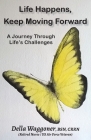 Life Happens, Keep Moving Forward: A Journey Through Life's Challenges Cover Image