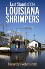 Last Stand of the Louisiana Shrimpers By Emma Christopher Lirette Cover Image