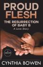 Proud Flesh: The Resurrection of Baby B: A Love Story By Cynthia Bowen Cover Image