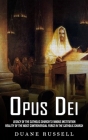 Opus Dei: Legacy of the Catholic Church's Famous Institution (Reality of the Most Controversial Force in the Catholic Church) By Duane Russell Cover Image