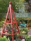 Trellises, Planters & Raised Beds: 50 Easy, Unique, and Useful Projects You Can Make with Common Tools and Materials Cover Image