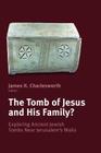 Tomb of Jesus and His Family?: Exploring Ancient Jewish Tombs Near Jerusalem's Walls Cover Image