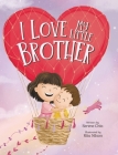 I Love My Little Brother By Serene Chia, Rita Nilson (Illustrator) Cover Image