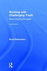 Working with Challenging Youth: Seven Guiding Principles By Brent Richardson Cover Image