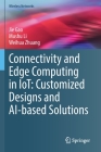 Connectivity and Edge Computing in Iot: Customized Designs and Ai-Based Solutions (Wireless Networks) By Jie Gao, Mushu Li, Weihua Zhuang Cover Image