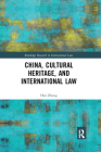 China, Cultural Heritage, and International Law (Routledge Research in International Law) Cover Image