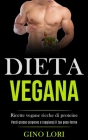 Dieta Vegana: Ricette vegane ricche di proteine (Perdi grasso corporeo e raggiungi il tuo peso forma) Cover Image