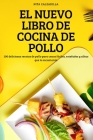 El Nuevo Libro de Cocina de Pollo: 100 deliciosas recetas de pollo para cenas fáciles, estofados y alitas que le encantarán By Nita Calzadilla Cover Image