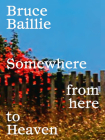 Bruce Baillie: Somewhere from Here to Heaven By Bruce Baillie (Editor), Azkuna Zentroa (Editor), Steve Anker (Text by (Art/Photo Books)) Cover Image