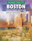 We Built This City: Boston: History, People, Landmarks--Fenway Park, Boston Common, Paul Revere Cover Image